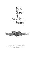 Cover of: Fifty Years of American Poetry: Anniversary Volume for the Academy of American Poets