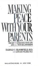 Making peace with your parents by Harold H. Bloomfield