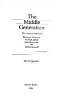 Cover of: The middle generation: the lives and poetry of Delmore Schwartz, Randall Jarrell, John Berryman, and Robert Lowell
