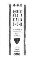Cover of: Looking for a Rain God: An Anthology of Contemporary African Short Stories