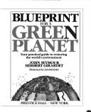 Cover of: Blueprint for a green planet by Seymour, John