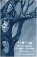 Re-writing pioneer women in Anglo-Canadian literature by Cornelia Janneke Steenman-Marcusse
