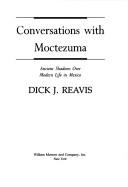 Cover of: Conversations with Moctezuma: ancient shadows over modern life in Mexico