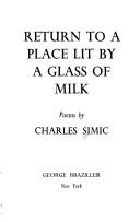 Cover of: Return to a place lit by a glass of milk: poems.
