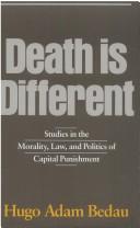 Cover of: Death is different: studies in the morality, law, and politics of capital punishment