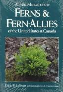 A field manual of the ferns & fern-allies of the United States & Canada by David B. Lellinger