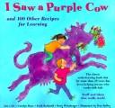 Cover of: I saw a purple cow, and 100 other recipes for learning