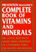 Cover of: Prevention magazine's complete book of vitamins and minerals: the latest facts about using nutrition as a powerful force for health and healing.