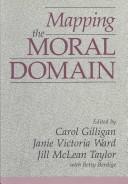Cover of: Mapping the moral domain: a contribution of women's thinking to psychological theory and education