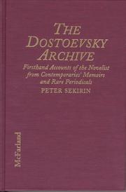 The Dostoevsky archive : firsthand accounts of the novelist from contemporaries' memoirs and rare periodicals, most translated into English for the first time, with a detailed lifetime chronology and 