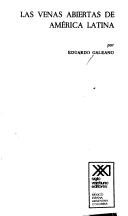 Las venas abiertas de America Latina by Eduardo Galeano, Eduardo Galeano