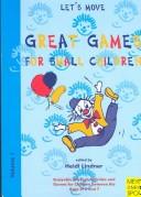 Cover of: Great Games For Small Children: Enjoyable Physical Activities and Games for Children Between the Ages of 3 and 7 (Let's Move, Vol 1)