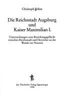 Die Reichsstadt Augsburg und Kaiser Maximilian I by Christoph Böhm