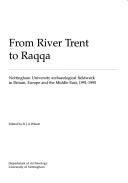 From River Trent to Raqqa : Nottingham University archaeological fieldwork in Britain Europe and the Middle East, 1991-1995