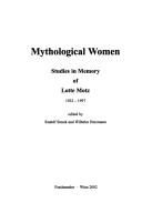 Cover of: Mythological women: studies in memory of Lotte Motz 1922-1997