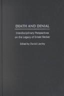 Cover of: Death and denial: interdisciplinary perspectives on the legacy of Ernest Becker