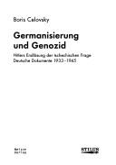 Cover of: Germanisierung und Genozid: Hitlers Endlosung der tschechischen Frage ; deutsche Dokumente 1933-1945