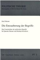 Cover of: Die Entzauberung der Begriffe: das Umschreiben der politischen Begriffe bei Quentin Skinner und Reinhart Koselleck