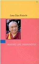 Cover of: Making life meaningful by Thubten Zopa Rinpoche
