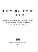Cover of: The work of WHO: biennial report of the Director-General to the World Health Assembly and to the United Nations.