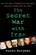 Cover of: The Secret War with Iran: Israel and the West's 30-Year Clandestine Struggle