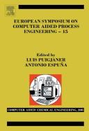 European Symposium on Computer-Aided Process Engineering-15 : 38th European Symposium of the Working Party on Computer Aided Process Engineering : ESCAPE-15, 29 May - 1 June 2005, Barcelona, Spain