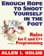 Cover of: Enough rope to shoot yourself in the foot: rules for C and C++ programming