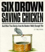 Cover of: Six Drown Saving Chickens: And Other True Stories from the Reuters "Oddly Enough" File