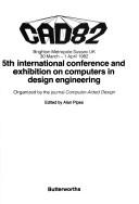 CAD 82 : 5th international conference and exhibition on computers in design engineering : Brighton Metropole Sussex UK 30 March-1 April 1982