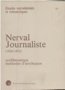 Cover of: Nerval journaliste (1826-1851): problématique, méthodes d'attribution