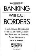 Cover of: Banking without borders: challenges and opportunities in the era of North American free trade and the emerging global marketplace