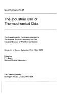 The industrial use of thermochemical data : the proceedings of a conference organised by the National Physical Laboratory and the Industrial Division of the Chemical Society [held at the] University o