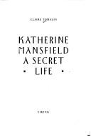 Cover of: Katherine Mansfield: a secret life