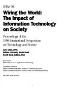 Cover of: Wiring the world: the impact of information technology on society: ISTAS 98, proceedings of the 1998 International Symposium on Technology and Society, June 12-13, 1998, Indiana University South Bend, South Bend, Indiana, USA