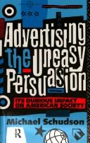 Advertising, the uneasy persuasion : its dubious impact on American society