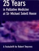 25 years in palliative medicine at Sir Michael Sobell House : a festschrift for Robert Twycross