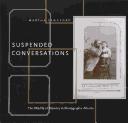 Suspended conversations by Martha Langford