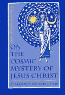 Cover of: On the cosmic mystery of Jesus Christ: selected writings from St. Maximus the Confessor