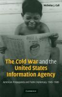 Cover of: The Cold War and the United States Information Agency: American propaganda and public diplomacy, 1945-1989
