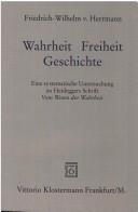 Cover of: Wahrheit - Freiheit - Geschichte: eine systematische Untersuchung zu Heideggers Schrift Vom Wesen der Wahrheit