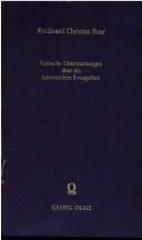Cover of: Kritische Untersuchungen über die kanonischen Evangelien: ihr Verhältnis zueinander, ihren Charakter und Ursprung