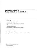 Cover of: A program guide to doctoral study in social work by edited by Bruce A. Thyer, and Tara Guest Arnold ; under the auspices of the Group for Advancement of Doctoral Education in Social Work.