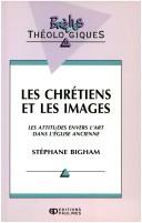 Cover of: chrétiens et les images: les attitudes envers l'art dans l'Église ancienne