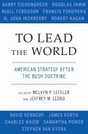 Cover of: To lead the world: American strategy after the Bush doctrine