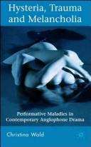 Hysteria, trauma and melancholia : performance maladies in contemporary anglophone drama