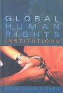 Global human rights institutions : between remedy and ritual