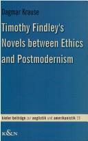 Timothy Findley's novels between ethics and postmodernism by Dagmar Krause