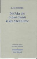 Cover of: Die Feier der Geburt Christi in der Alten Kirche: Beiträge zur Erforschung der Anfänge des Epiphanie- und des Weihnachtsfests