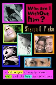 Cover of: Who Am I Without Him?: Short Stories About Girls and the Boys in Their Lives (Coretta Scott King Author Honor Books)