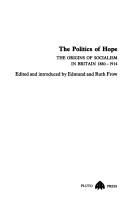 The Politics of hope : the origins of socialism in Britain 1880-1914